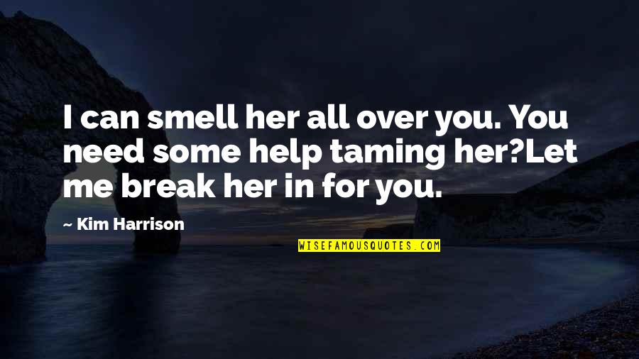 Need Some Help Quotes By Kim Harrison: I can smell her all over you. You