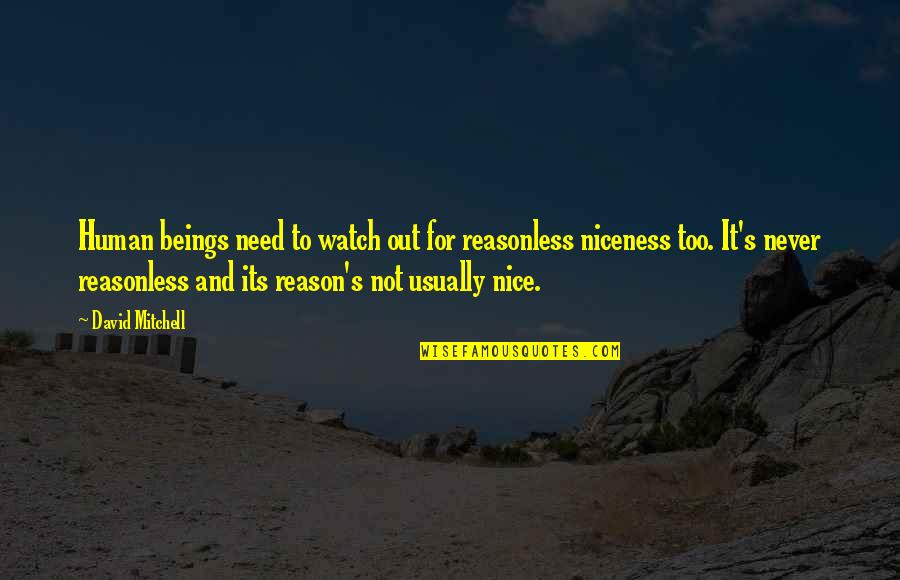 Need Some Nice Quotes By David Mitchell: Human beings need to watch out for reasonless