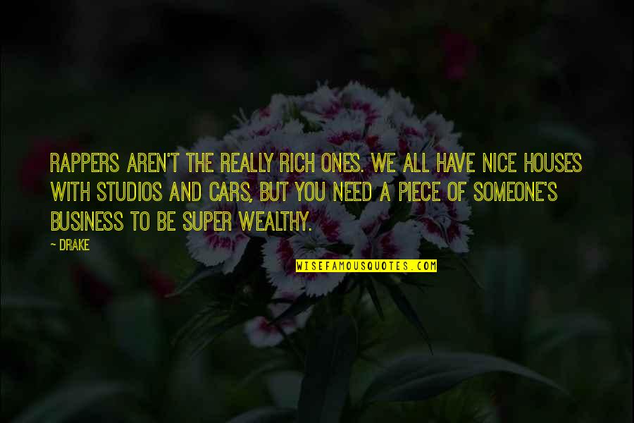Need Some Nice Quotes By Drake: Rappers aren't the really rich ones. We all