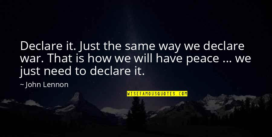 Need Some Peace Quotes By John Lennon: Declare it. Just the same way we declare