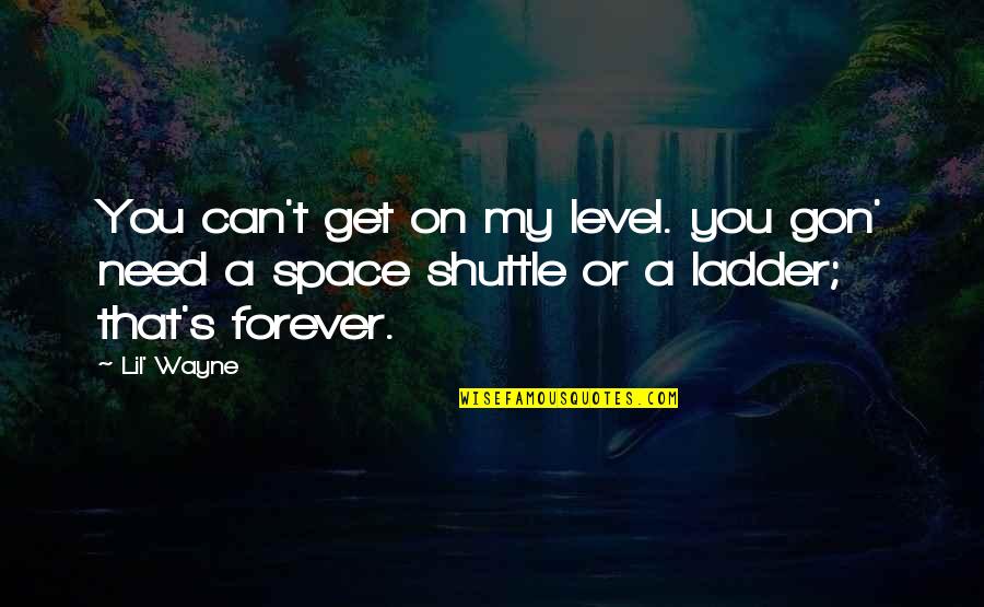 Need Some Space Quotes By Lil' Wayne: You can't get on my level. you gon'