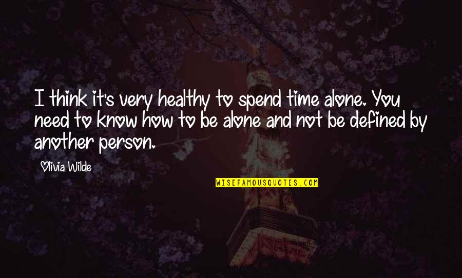 Need Some Time Alone Quotes By Olivia Wilde: I think it's very healthy to spend time