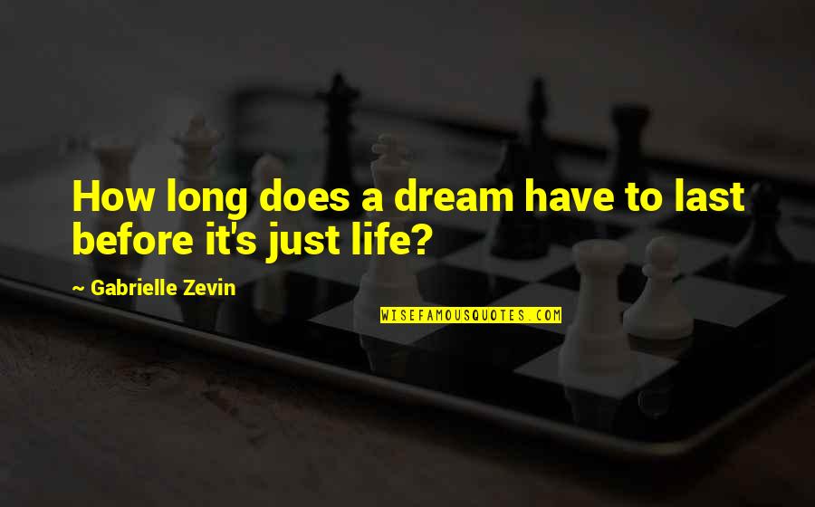 Need Some Time To Myself Quotes By Gabrielle Zevin: How long does a dream have to last Need Some Time To Myself Quotes By Gabrielle Zevin: How long does a dream have to last