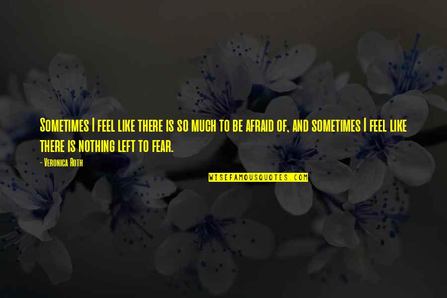 Need Someone Special Quotes By Veronica Roth: Sometimes I feel like there is so much Need Someone Special Quotes By Veronica Roth: Sometimes I feel like there is so much