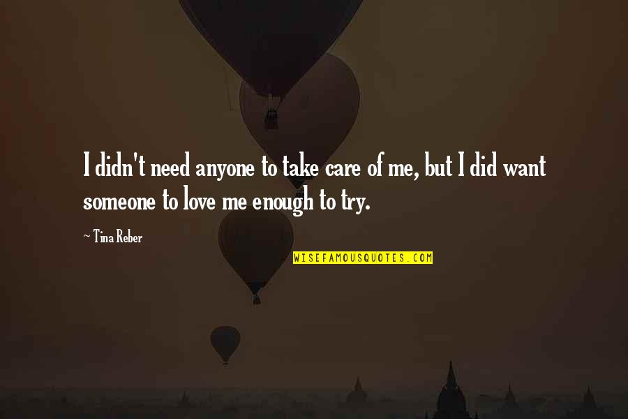Need Someone To Care Quotes By Tina Reber: I didn't need anyone to take care of