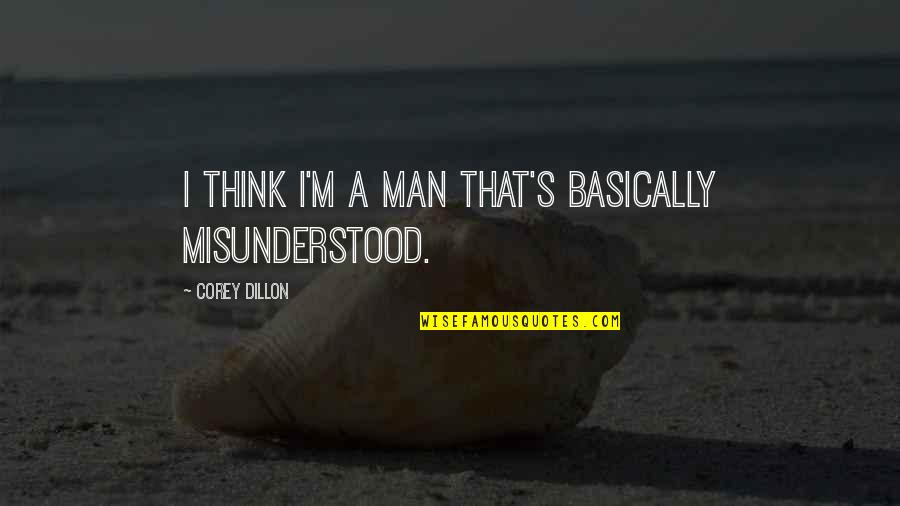 Need Someone To Lean On Quotes By Corey Dillon: I think I'm a man that's basically misunderstood. Need Someone To Lean On Quotes By Corey Dillon: I think I'm a man that's basically misunderstood.
