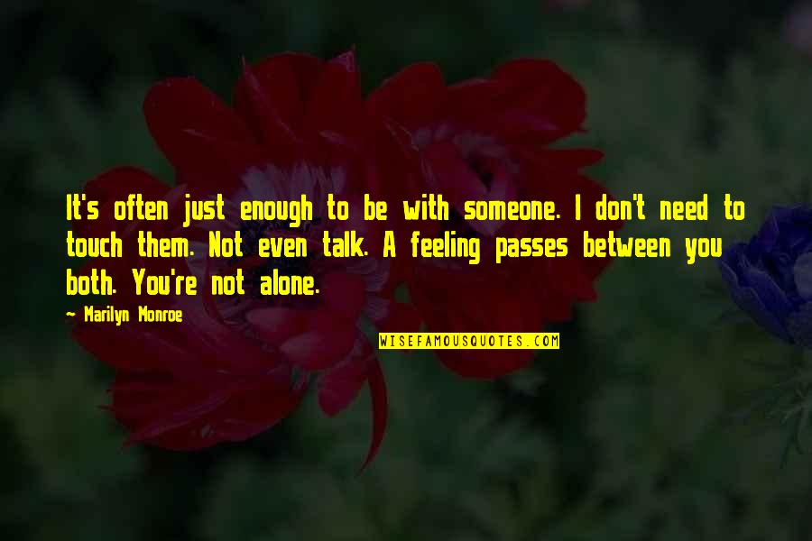 Need Someone To Talk Too Quotes By Marilyn Monroe: It's often just enough to be with someone.