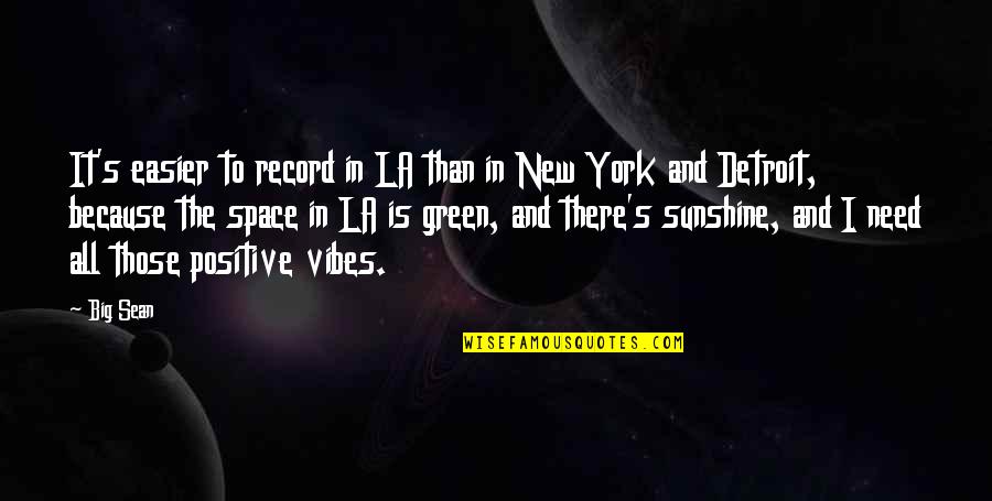 Need Space Quotes By Big Sean: It's easier to record in LA than in