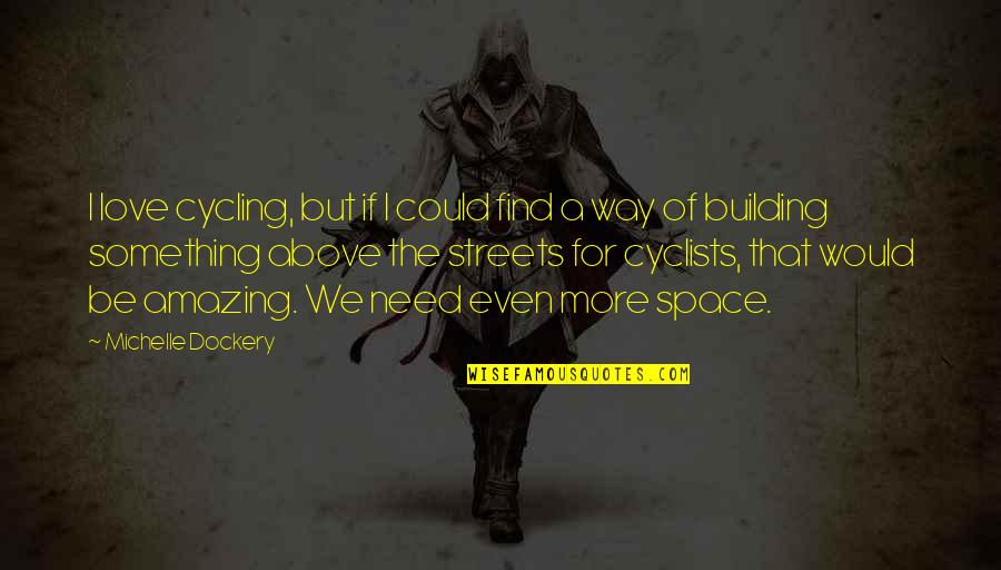 Need Space Quotes By Michelle Dockery: I love cycling, but if I could find