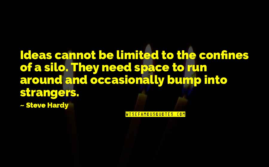 Need Space Quotes By Steve Hardy: Ideas cannot be limited to the confines of