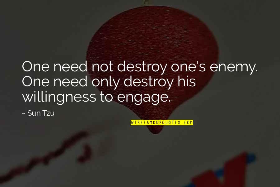 Need Sun Quotes By Sun Tzu: One need not destroy one's enemy. One need
