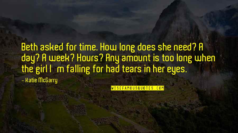 Need That Girl Quotes By Katie McGarry: Beth asked for time. How long does she Need That Girl Quotes By Katie McGarry: Beth asked for time. How long does she