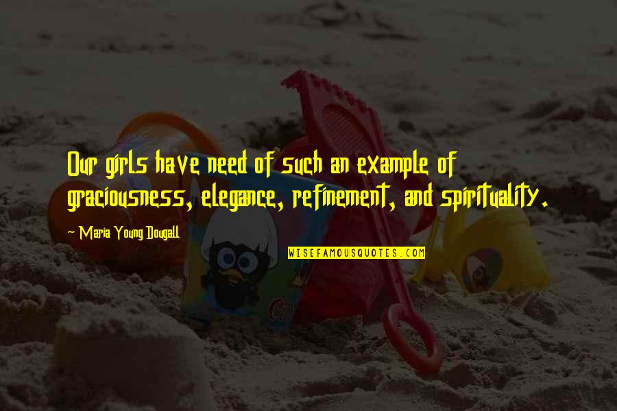 Need That Girl Quotes By Maria Young Dougall: Our girls have need of such an example Need That Girl Quotes By Maria Young Dougall: Our girls have need of such an example
