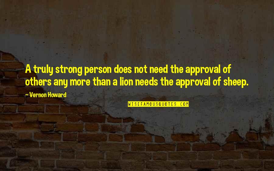 Need The Strength Quotes By Vernon Howard: A truly strong person does not need the