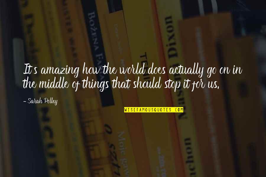 Need Time To Find Myself Quotes By Sarah Polley: It's amazing how the world does actually go Need Time To Find Myself Quotes By Sarah Polley: It's amazing how the world does actually go