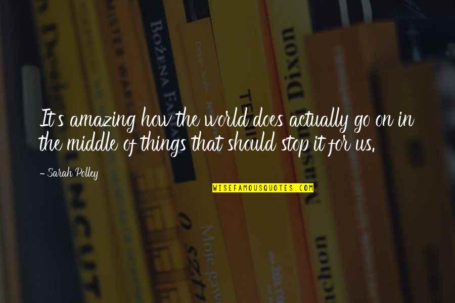 Need Time To Find Myself Quotes By Sarah Polley: It's amazing how the world does actually go