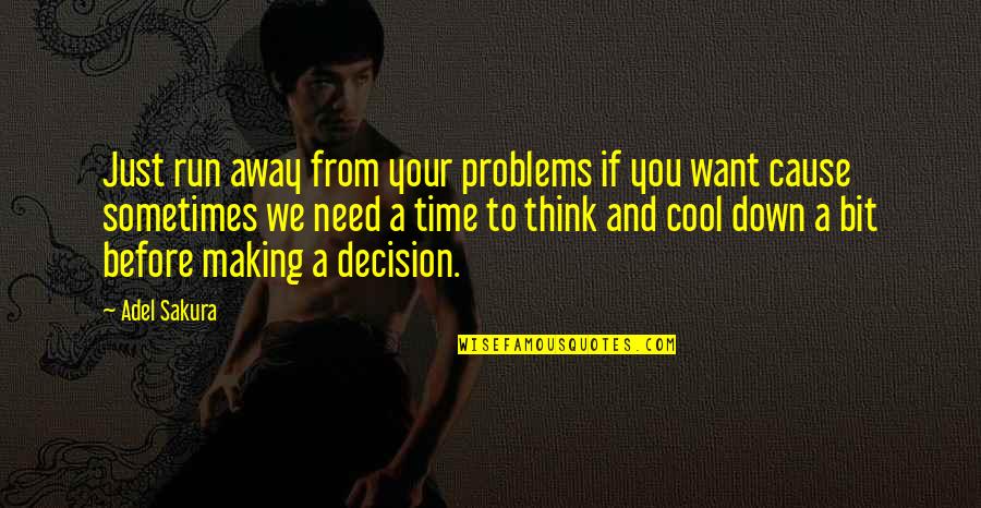 Need Time To Think Quotes By Adel Sakura: Just run away from your problems if you