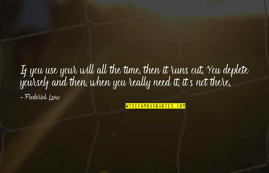 Need Time To Yourself Quotes By Frederick Lenz: If you use your will all the time,