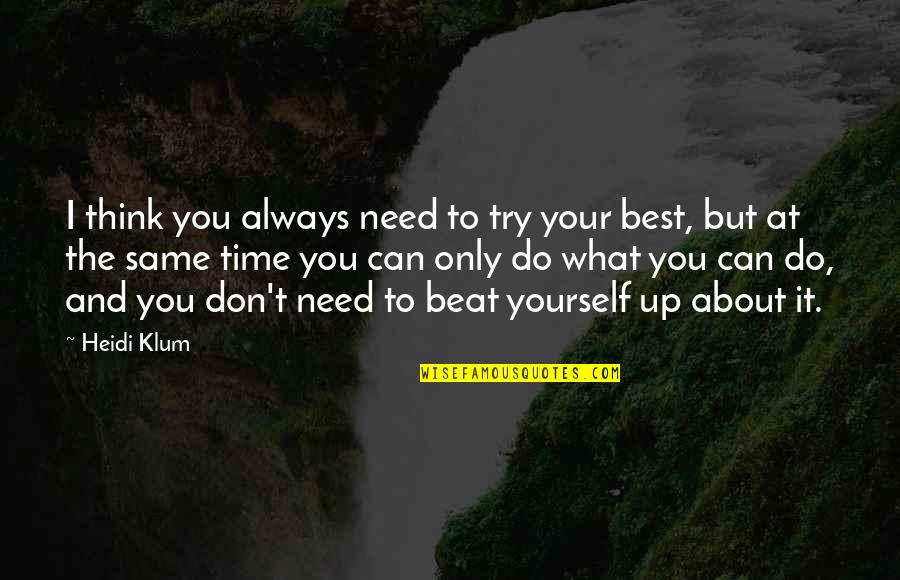 Need Time To Yourself Quotes By Heidi Klum: I think you always need to try your