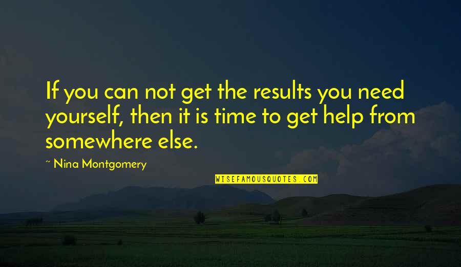 Need Time To Yourself Quotes By Nina Montgomery: If you can not get the results you