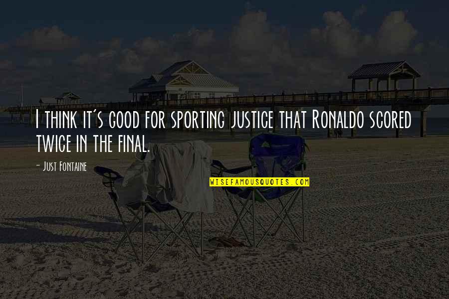 Need Tlc Quotes By Just Fontaine: I think it's good for sporting justice that