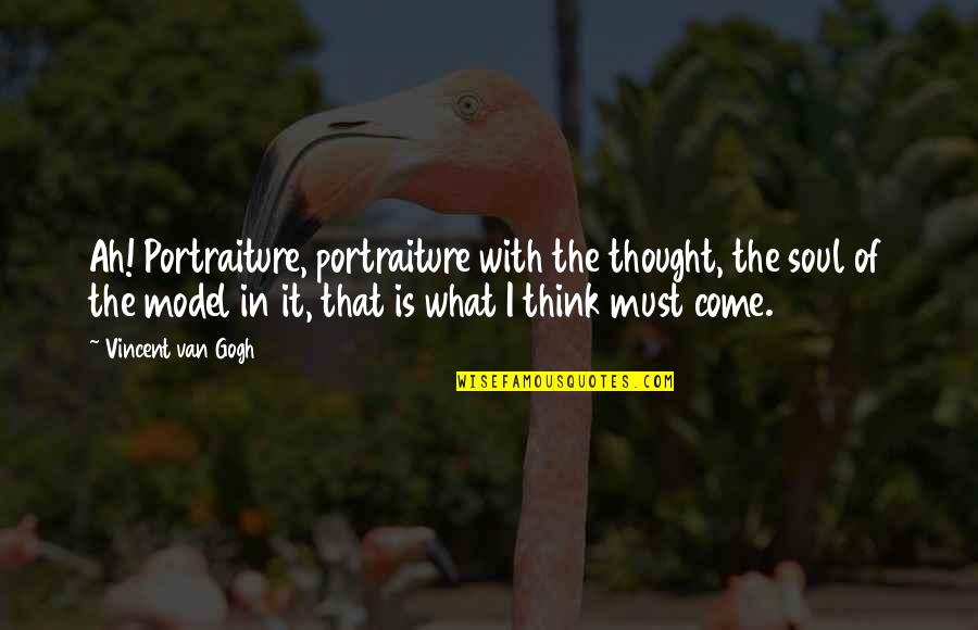 Need Tlc Quotes By Vincent Van Gogh: Ah! Portraiture, portraiture with the thought, the soul