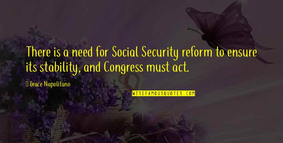 Need To Act Quotes By Grace Napolitano: There is a need for Social Security reform