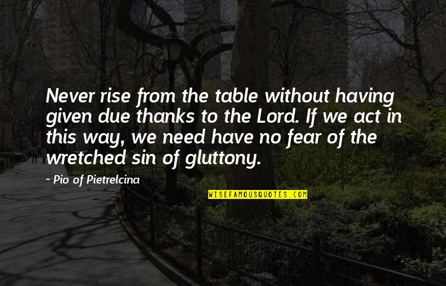 Need To Act Quotes By Pio Of Pietrelcina: Never rise from the table without having given
