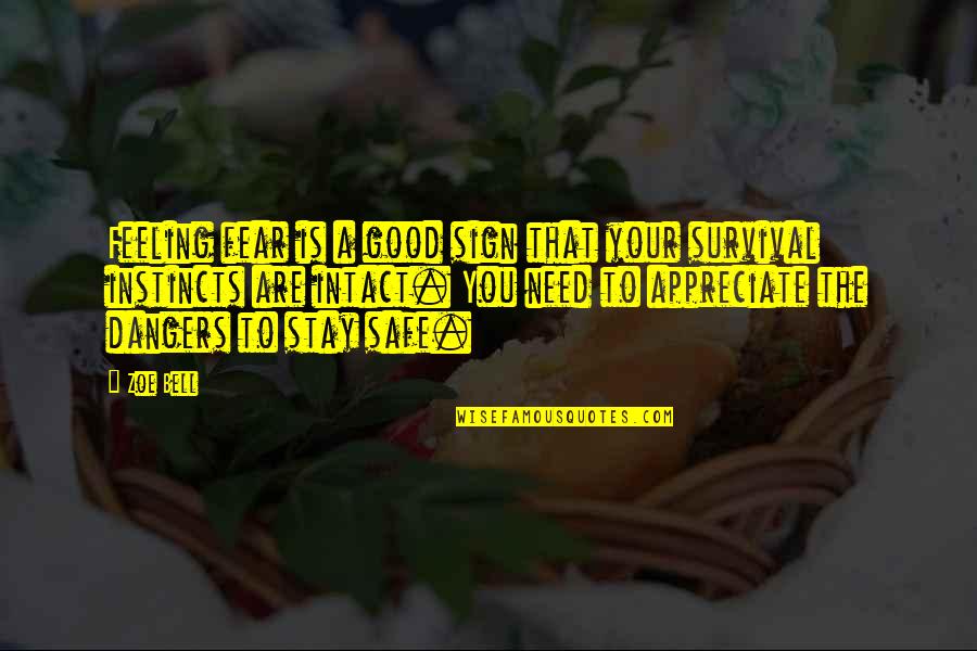 Need To Appreciate Quotes By Zoe Bell: Feeling fear is a good sign that your Need To Appreciate Quotes By Zoe Bell: Feeling fear is a good sign that your