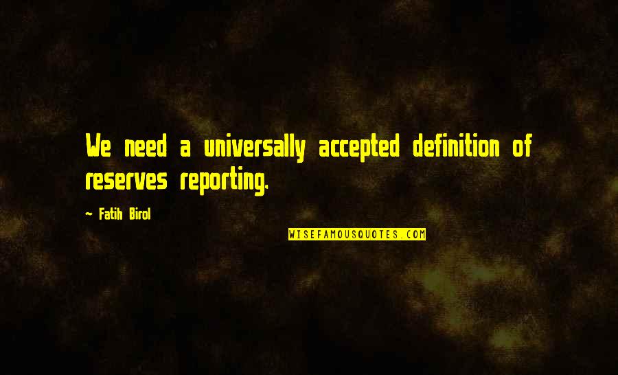 Need To Be Accepted Quotes By Fatih Birol: We need a universally accepted definition of reserves