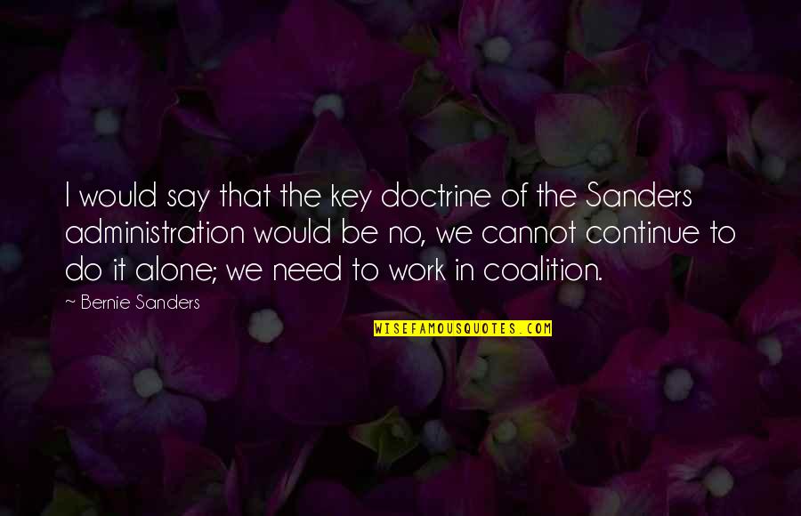 Need To Be Alone Quotes By Bernie Sanders: I would say that the key doctrine of