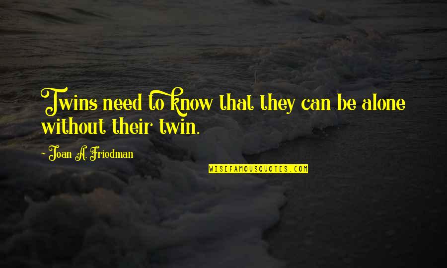 Need To Be Alone Quotes By Joan A. Friedman: Twins need to know that they can be