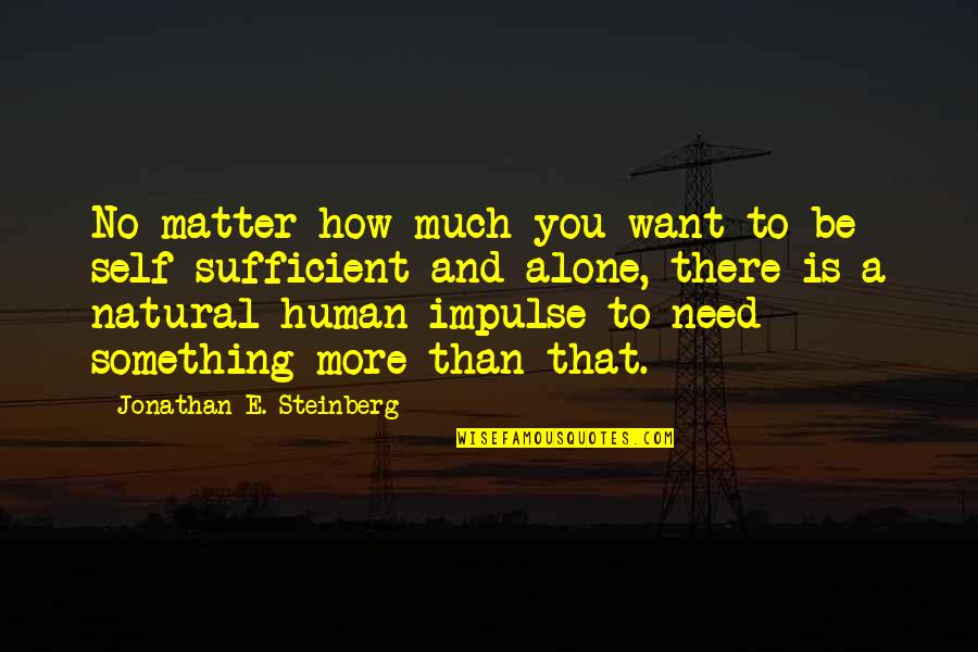 Need To Be Alone Quotes By Jonathan E. Steinberg: No matter how much you want to be