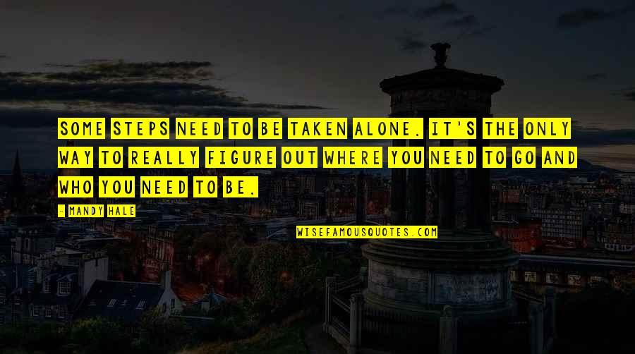 Need To Be Alone Quotes By Mandy Hale: Some steps need to be taken alone. It's