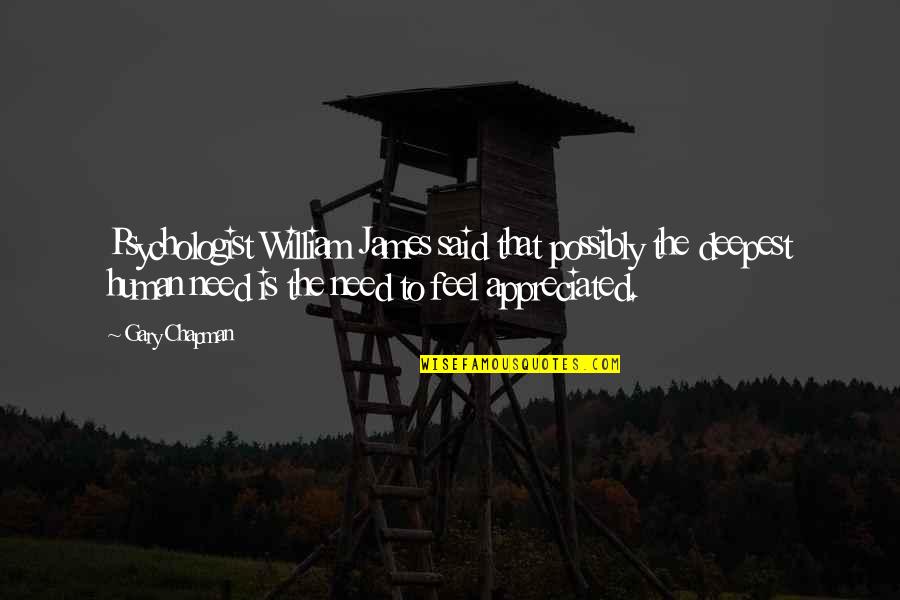 Need To Be Appreciated Quotes By Gary Chapman: Psychologist William James said that possibly the deepest