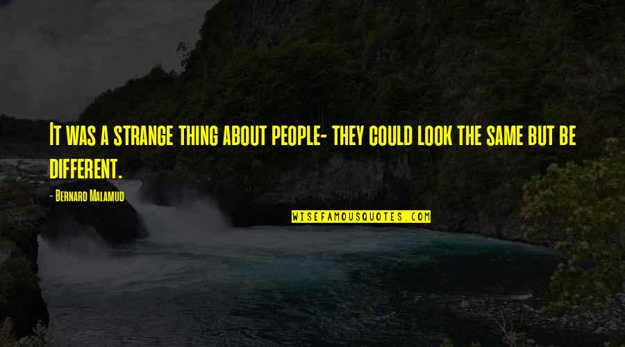Need To Be Taken Care Of Quotes By Bernard Malamud: It was a strange thing about people- they