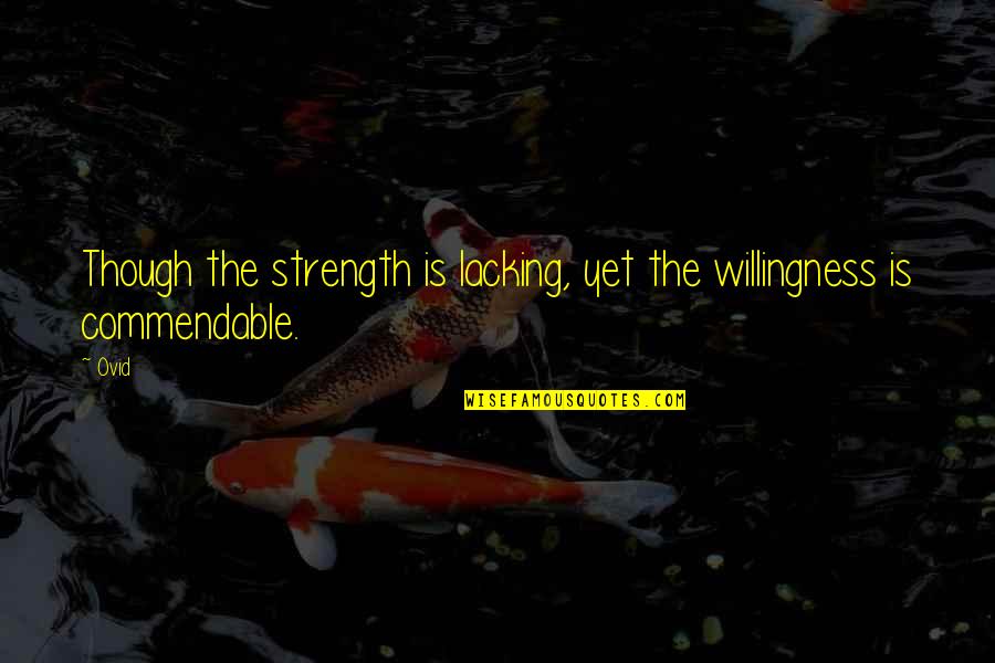 Need To Be Taken Care Of Quotes By Ovid: Though the strength is lacking, yet the willingness