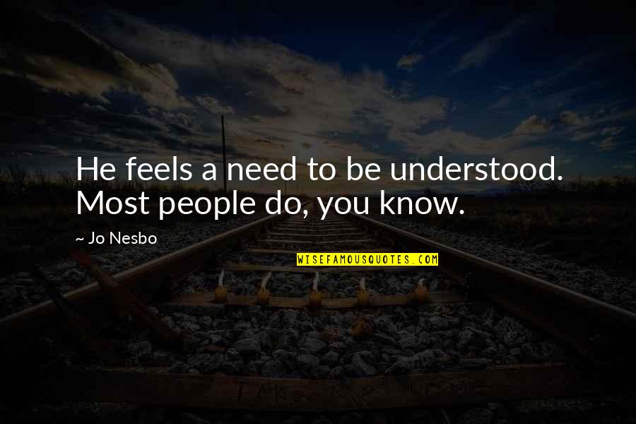 Need To Be Understood Quotes By Jo Nesbo: He feels a need to be understood. Most