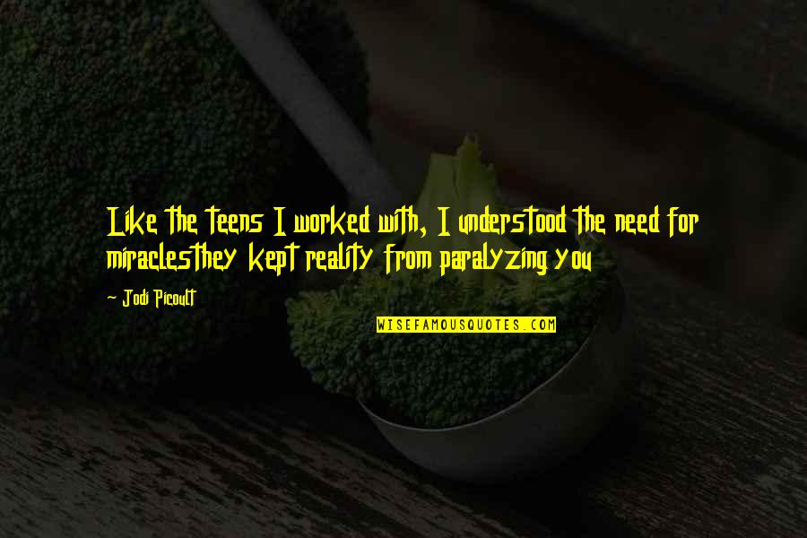 Need To Be Understood Quotes By Jodi Picoult: Like the teens I worked with, I understood