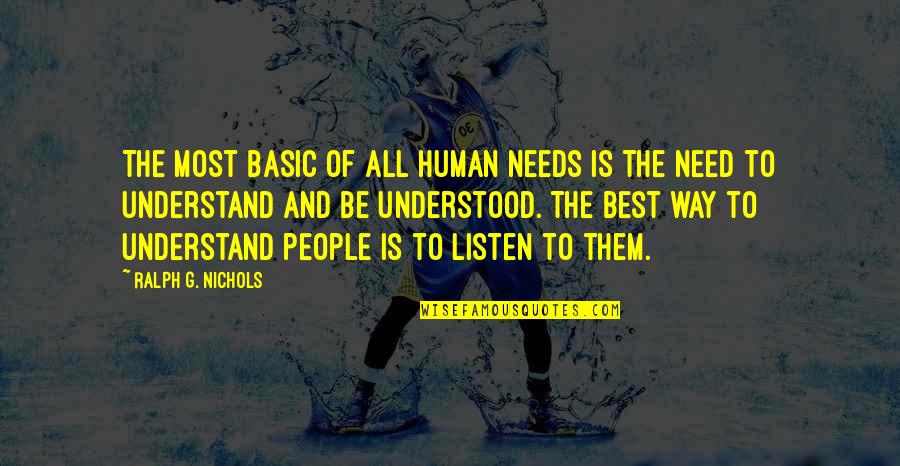 Need To Be Understood Quotes By Ralph G. Nichols: The most basic of all human needs is