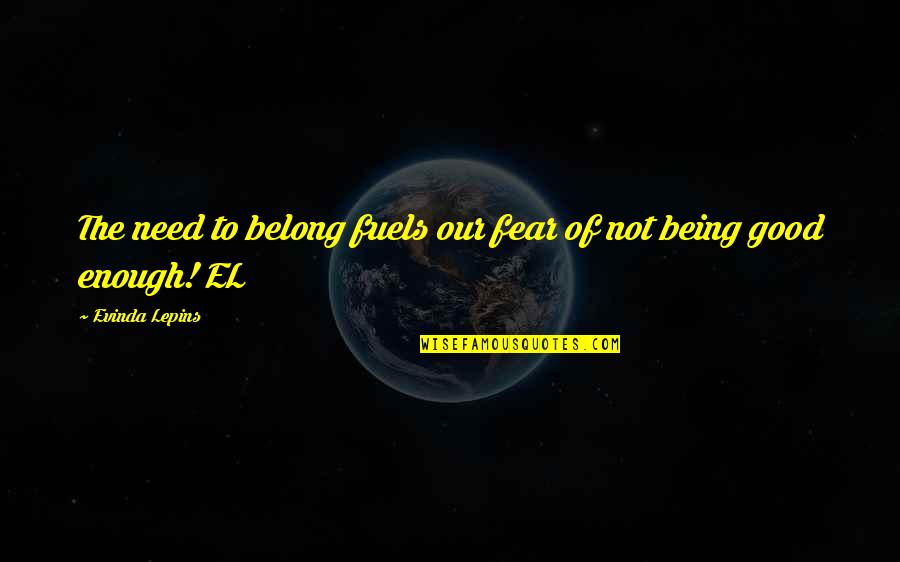 Need To Belong Quotes By Evinda Lepins: The need to belong fuels our fear of