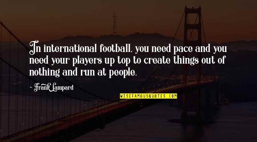 Need To Create Quotes By Frank Lampard: In international football, you need pace and you