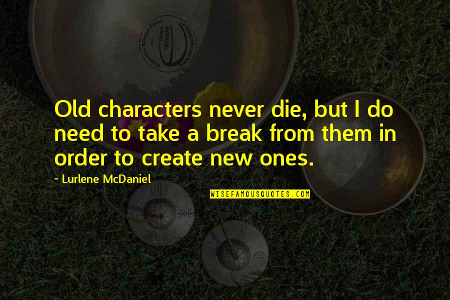 Need To Create Quotes By Lurlene McDaniel: Old characters never die, but I do need