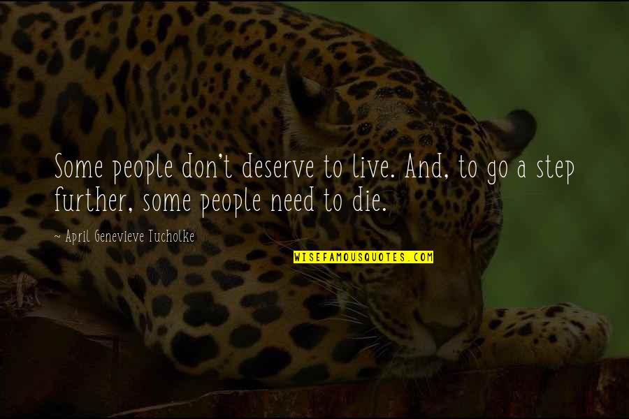 Need To Die Quotes By April Genevieve Tucholke: Some people don't deserve to live. And, to