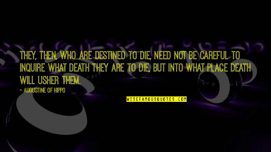 Need To Die Quotes By Augustine Of Hippo: They, then, who are destined to die, need