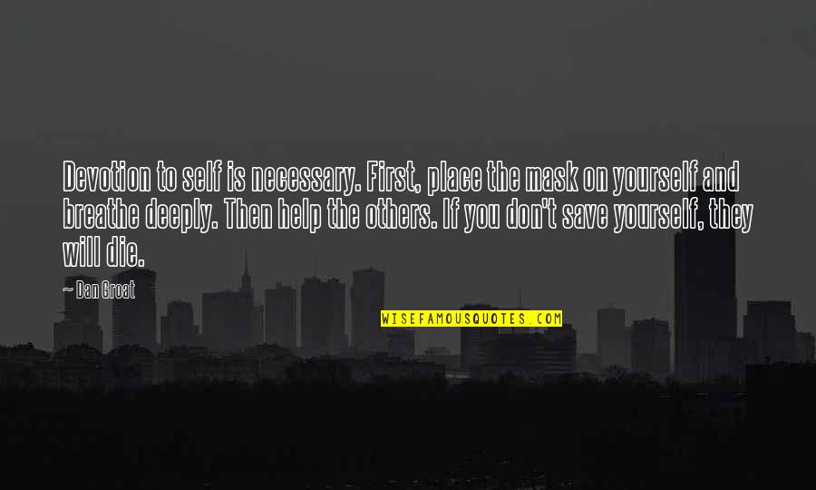 Need To Die Quotes By Dan Groat: Devotion to self is necessary. First, place the