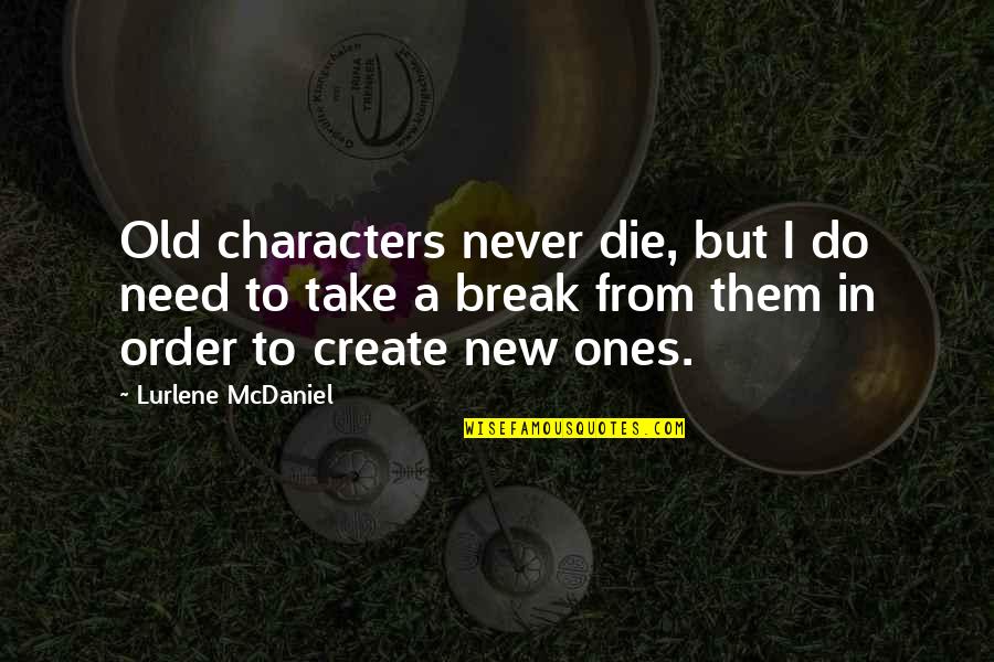 Need To Die Quotes By Lurlene McDaniel: Old characters never die, but I do need