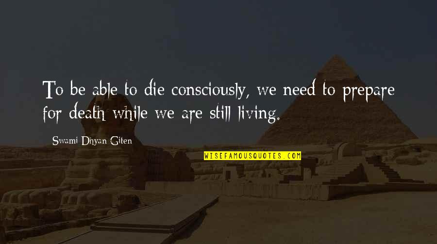 Need To Die Quotes By Swami Dhyan Giten: To be able to die consciously, we need