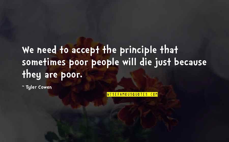Need To Die Quotes By Tyler Cowen: We need to accept the principle that sometimes