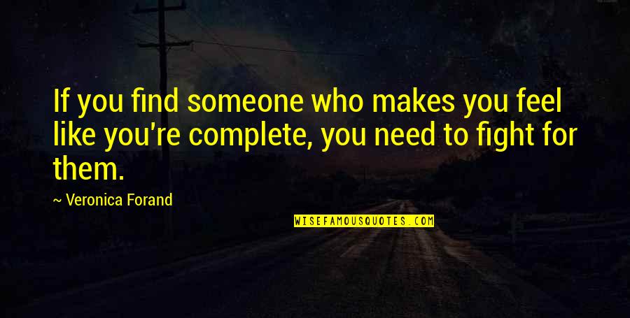 Need To Find Someone Quotes By Veronica Forand: If you find someone who makes you feel